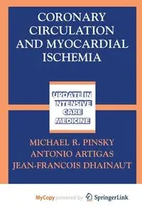 Coronary Circulation and Myocardial Ischemia - Pinsky Michael R.