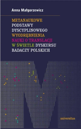 eBook Metanaukowe podstawy dyscyplinowego wyodrębnienia nauki o translacji w świetle dyskursu badaczy polskich - Anna Małgorzewicz