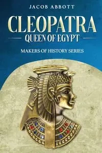 Cleopatra, Queen of Egypt - Jacob Abbott