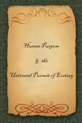 Human Purpose & the Universal Pursuit of Ecstasy