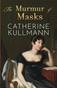 The Murmur of Masks - Catherine Kullmann