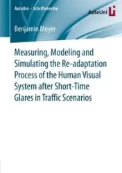 Measuring, Modeling and Simulating the Re-adaptation Process of the Human Visual System after Short-Time Glares in Traffic Scenarios - Benjamin Meyer