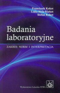 Badania laboratoryjne. Zakres norm i interpretacja - Franciszek Kokot, Lidia Hyla-Klekot, Stefan Kokot