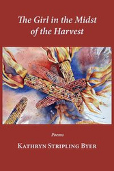 The Girl in the Midst of the Harvest - Kathryn Byer Stripling