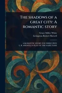 The Shadows of a Great City - Grace White Miller