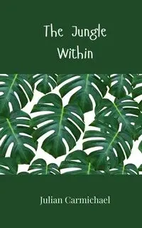 The Jungle Within - Julian Carmichael