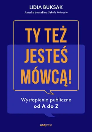 Ty też jesteś mówcą! Wystąpienia publiczne... - Lidia Buksak