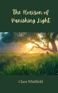The Horizon of Vanishing Light - Clara Whitfield