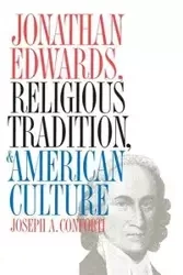 Jonathan Edwards, Religious Tradition, and American Culture - Joseph A. Conforti
