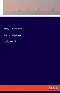 Beni Hasan - Percy E. Newberry