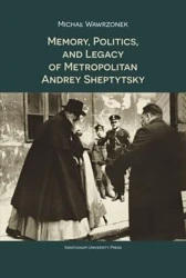 Memory, Politics and Legacy of Metropolitan... - Michał Wawrzonek