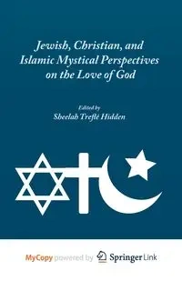 Jewish, Christian, and Islamic Mystical Perspectives on the Love of God - Hidden S.