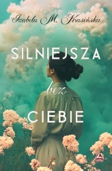 Silniejsza bez ciebie - Izabela M. Krasińska