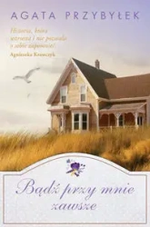 Bądź przy mnie zawsze - Agata Przybyłek