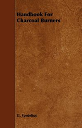 Handbook For Charcoal Burners - Svedelius G.