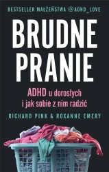 Brudne pranie. ADHD u dorosłych... - Richard Pink, Roxanne Emery