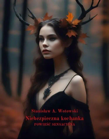 eBook Niebezpieczna kochanka. Powieść Sensacyjna - Stanisław Antoni Wotowski mobi epub