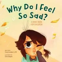 Why Do I Feel So Sad? - Tracy Lambert-Prater