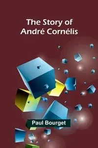 The Story of André Cornélis - Paul Bourget