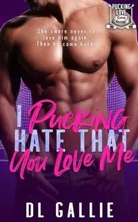 I Pucking Hate That You Love Me - Gallie DL