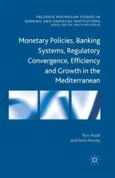 Monetary Policies, Banking Systems, Regulatory Convergence, Efficiency and Growth in the Mediterranean - Ayadi R.