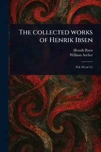The Collected Works of Henrik Ibsen - Ibsen Henrik