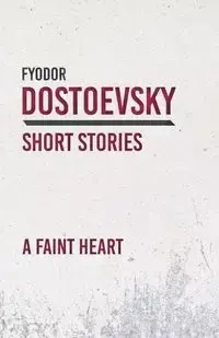 A Faint Heart - Dostoevsky Fyodor