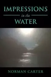 Impressions in the Water - Carter Norman