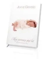 Moje pierwsze 5 lat. Wspomnienie dzieciństwa - - Anne Geddes