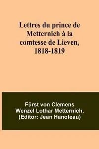 Lettres du prince de Metternich à la comtesse de Lieven, 1818-1819 - von Metternich Fürst