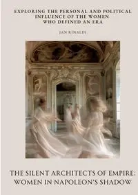 The Silent Architects of  Empire - Jan Rinaldi