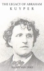 The Legacy of Abraham Kuyper - Harry Van Dyke