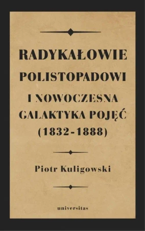 eBook Radykałowie polistopadowi i nowoczesna galaktyka pojęć (1832-1888) - Piotr Kuligowski epub mobi