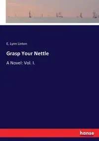 Grasp Your Nettle - Lynn Linton E.
