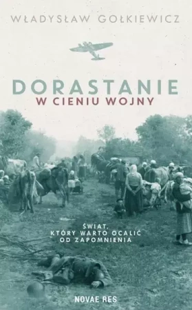 Dorastanie w cieniu wojny - Władysław Gołkiewicz