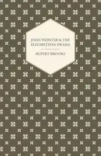John Webster and the Elizabethan Drama - Brooke Rupert