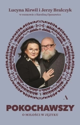 Pokochawszy. O miłości w języku - Jerzy Bralczyk, Lucyna Kirwil, Karolina Oponowicz