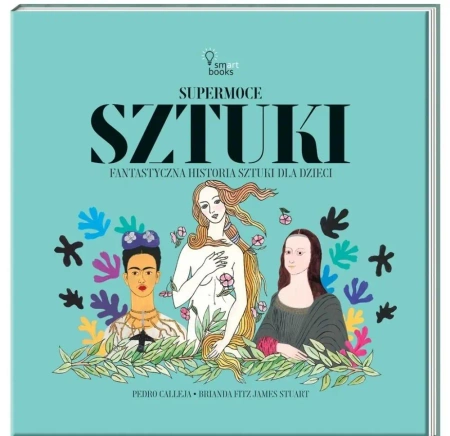 Supermoce sztuczki. Fantastyczna historia sztuki.. - Pedro Calleja, Julia Tokarczyk