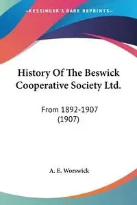 History Of The Beswick Cooperative Society Ltd. - Worswick A. E.