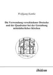 Die Verwendung verschiedener Dreiecke und der Quadratur bei der Gestaltung mittelalterlicher Kirchen. - Kamke Wolfgang