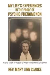 My Life's Experiences in the Proof of Psychic Phenomenon - Rev. Mary Linn Clarke
