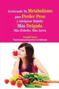 Acelerando Tu Metabolismo  para Perder Peso y Adelgazar Rápido - Joseph Correa
