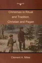 Christmas in Ritual and Tradition, Christian and Pagan - Miles Clement A.
