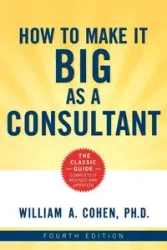 How to Make It Big as a Consultant - William Cohen