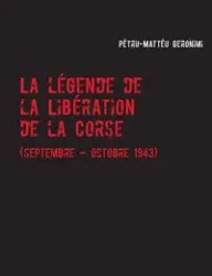 La légende de la Libération de la Corse - Geronimi Pétru-Mattéu
