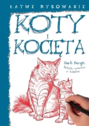 Łatwe rysowanie: Koty i kocięta - Mark Bergin