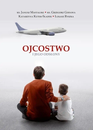 Ojcostwo i jego odsłony - ks. Janusz Mastalski, ks. Grzegorz Godawa Katarzy
