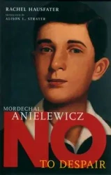 Mordechai Anielewicz No to Despair - Rachel Hausfater
