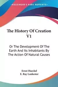 The History Of Creation V1 - Haeckel Ernst