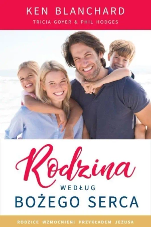 Rodzina według Bożego serca - Ken Blanchard, Tricia Goyer, Phil Hodges